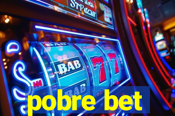 pobre bet